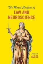 The Moral Conflict of Law and Neuroscience - Alces Peter A.