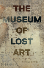 The Museum of Lost Art - Noah Charney
