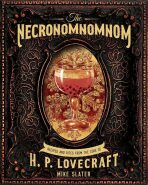 The Necronomnomnom: Recipes and Rites from the Lore of H. P. Lovecraft - Slater Mike