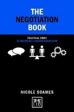 The Negotiation Book: Practical Steps to Becoming a Master Negotiator - Soames Nicole
