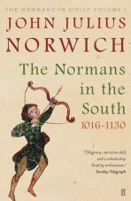 The Normans in the South 1016-1130 : The Normans in Sicily Volume I - John Julius Norwich