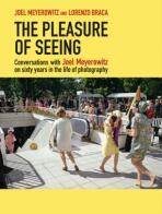 The Pleasure of Seeing - Joel Meyerowitz,Lorenzo Braca