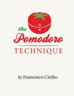 The Pomodoro Technique : The Acclaimed Time-Management System that has Transformed How We Work - Francesco Cirillo