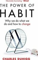 The Power of Habit : Why We Do What We Do, and How to Change - Charles Duhigg