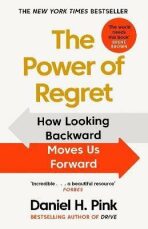 The Power of Regret : How Looking Backward Moves Us Forward - Daniel H. Pink