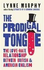 The Prodigal Tongue: The Love-Hate Relationship Between British and American English - Lynne Murphy