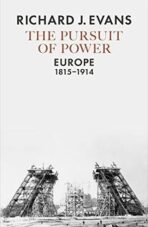 The Pursuit of Power : Europe, 1815-1914 - Richard J. Evans