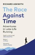 The Race Against Time: Adventures in Late-Life Running - Richard Askwith
