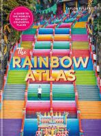 The Rainbow Atlas: 500 of the World’s Most Colourful Places - Fuller