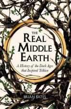 The Real Middle-Earth : A History of the Dark Ages that Inspired Tolkien - 