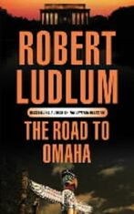 The Road to Omaha - Robert Ludlum