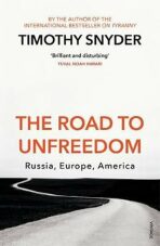 The Road to Unfreedom : Russia, Europe, America - Timothy Snyder