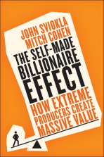 The Self-Made Billionaire Effect : How Extreme Producers Create Massive Value - John Sviokla,Mitch Cohen