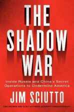 The Shadow War : Inside Russia´s and China's Secret Operations to Defeat America - Sciutto Jim