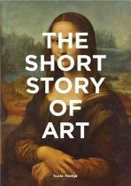 The Short Story of Art : A Pocket Guide to Key Movements, Works, Themes and Techniques - Susie Hodgeová