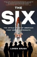 The Six: The Untold Story of America's First Women in Space - Loren Grush