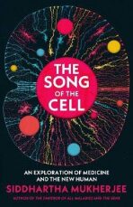 The Song of the Cell. An Exploration of Medicine and the New Human - Siddhartha Mukherjee