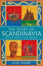 The Story of Scandinavia: From the Vikings to Social Democracy - Stein Ringen