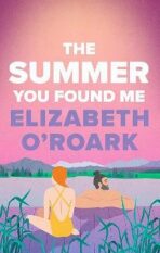 The Summer You Found Me - Elizabeth O'Roark