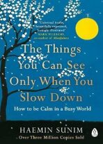 The Things You Can See Only When You Slow Down: How to be Calm in a Busy World - Haemin Sunim