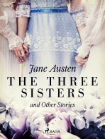 The Three Sisters and Other Stories - Jane Austenová