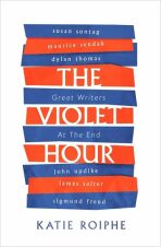 The Violet Hour - Great Writers at the End - Roiphe Katie