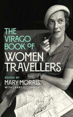 The Virago Book Of Women Travellers - Morris