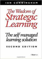The Wisdom of Strategic Learning : The Self Managed Learning Solution - Cunningham Ian