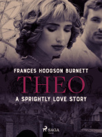 Theo - A Sprightly Love Story - Frances Hodgson Burnett
