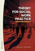 Theory for Social Work Practice - Blom Björn,Morén Stefan