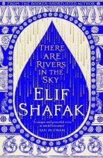 There are Rivers in the Sky: From the bestselling author of The Island of Missing Trees - Elif Shafaková