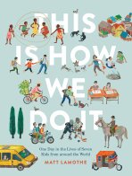 This Is How We Do It: One Day in the Lives of Seven Kids from Around the World - Lamothe