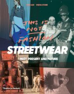 This is Not Fashion: Streetwear Past, Present and Future - King Adz,Wilma Stone