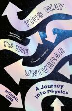 This Way to the Universe: A Journey into Physics - Michael Dine