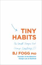 Tiny Habits: The Small Changes That Change Everything - Brian Jeffrey Fogg