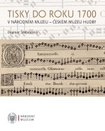 Tisky do roku 1700 v Národním muzeu - Českém muzeu hudby - Dagmar Štefancová