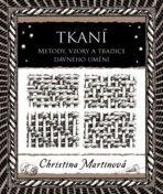 Tkaní - Metody, vzory a tradice dávného umění - Christina Martinová