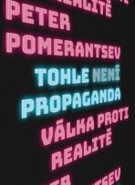 Tohle není propaganda - Válka proti realitě - Peter Pomerantsev