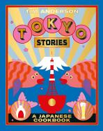 Tokyo Stories: A Japanese cookbook - Tim Anderson