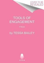 Tools of Engagement : A Novel - Tessa Bailey