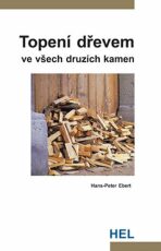 Topení dřevem ve všech druzích kamen - Ebert Hans-Peter