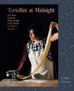 Tortellini at Midnight: and other heirloom family recipes from Taranto to Turin to Tuscany - Emiko Davies