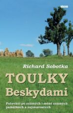 Toulky Beskydami - Putování po známých i méně známých památkách a zajímavostech - Richard Sobotka