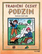 Tradiční český PODZIM – Svátky, zvyky, obyčeje, říkadla, písničky - Josef Lada,kolektiv autorů