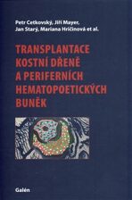 Transplantace kostní dřeně a periferních hematopoetických buněk - Jiří Mayer, Petr Cetkovský, ...