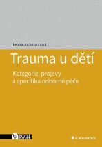Trauma u dětí - Kategorie, projevy a specifika odborné péče - Leona Jochmannová