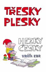 Třesky plesky hezky česky - Vratislav Ebr