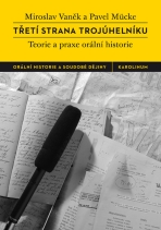 Třetí strana trojúhelníku. Teorie a praxe orální historie - Pavel Mücke,Miroslav Vaněk