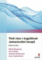 Třetí vlna v kognitivně-behaviorální terapii - Ján Praško, ...