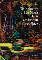 Tři poloviny Ino Moxa a další amazonští čarodějové - Otto Placht,César Calvo